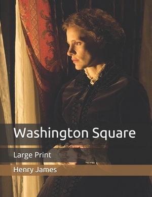 Washington Square: Large Print by Henry James