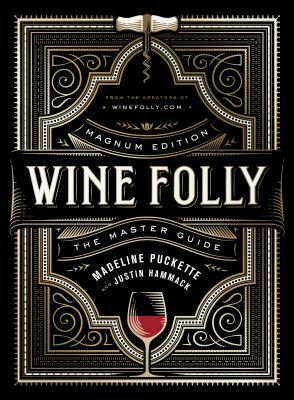 Wine Folly: Magnum Edition: The Master Guide by Madeline Puckette, Justin Hammack