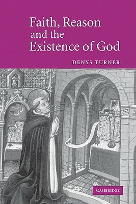 Faith, Reason and the Existence of God by Denys Turner
