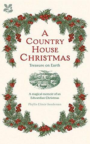 A Country House Christmas: Treasure on Earth by Phyllis Elinor Sandeman