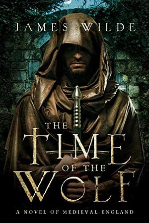 The Time of the Wolf: A Novel of Medieval England by James Wilde