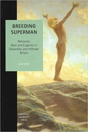 Breeding Superman: Nietzsche, Race and Eugenics in Edwardian and Interwar Britain by Dan Stone, Kevin Hammond, Gerard Delanty