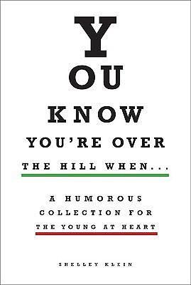 You Know You're over the Hill When... by Shelley Klein, Shelley Klein