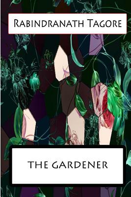 The Gardener by Rabindranath Tagore