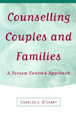 Counselling Couples and Families: A Person-Centred Approach by Charles J. O'Leary