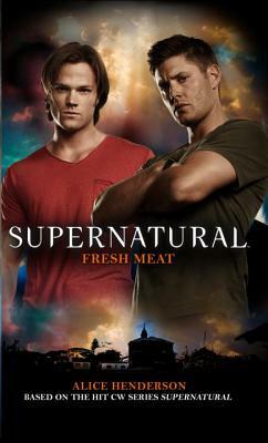 Supernatural: Fresh Meat by Alice Henderson