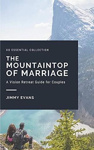 The Mountaintop of Marriage: A Vision Retreat Guidebook for Couples by Jimmy Evans