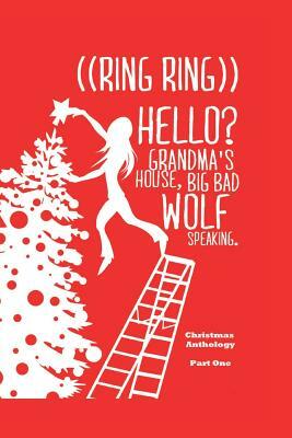 ((Ring Ring)) Hello? Grandms'a House. Big Bad Wolf Speaking.: A Christmas Anthology #1 by Angela Penny, Barbie-Jo Smith, Laura Veryser