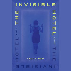 The Invisible Hotel by Yeji Y. Ham