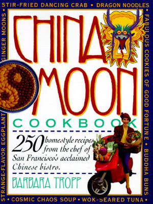 China Moon Cookbook by Barbara Tropp, Sandra Bruce