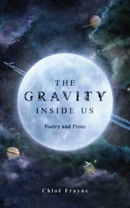 The Gravity Inside Us: Poetry and Prose by Chloë Frayne
