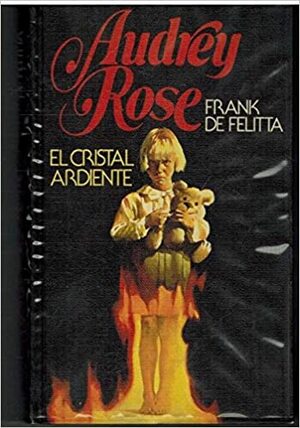 Audrey Rose. El cristal ardiente by Frank De Felitta