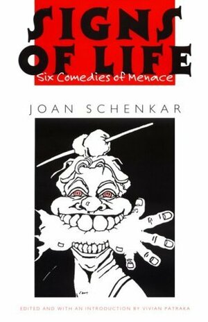 Signs of Life: Six Comedies of Menace by Joan Schenkar