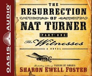 The Resurrection of Nat Turner, Part One: The Witnesses by Sharon Ewell Foster
