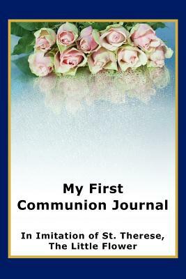 My First Communion Journal in Imitation of St. Therese, the Little Flower by Janet P. McKenzie