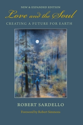 Love and the Soul: Creating a Future for Earth by Robert Sardello