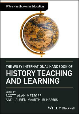 The Wiley International Handbook of History Teaching and Learning by 