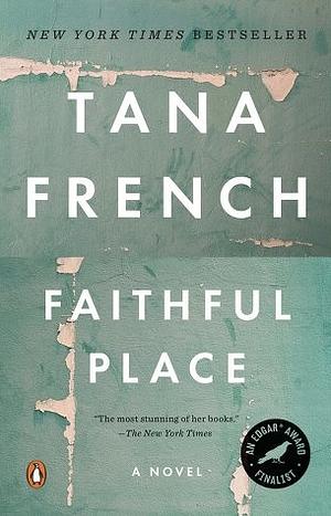 Faithful Place: A Novel by Tana French by Tana French