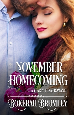 November Homecoming: A Yearly, Texas Romance by Bokerah Brumley