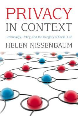 Privacy in Context: Technology, Policy, and the Integrity of Social Life by Helen Nissenbaum