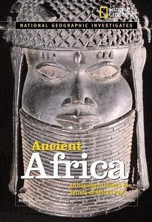 National Geographic Investigates: Ancient Africa: Archaeology Unlocks the Secrets of Africa's Past by Victoria Sherrow, Victoria Sherrow