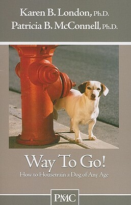 Way to Go!: How to Housetrain a Dog of Any Age by Karen B. London, Patricia B. McConnell