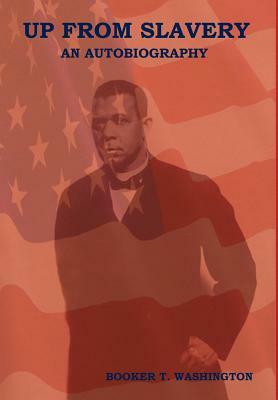 Up From Slavery: An Autobiography by Booker T. Washington