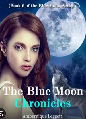 The Blue Moon Chronicles by Ambernique Leggett