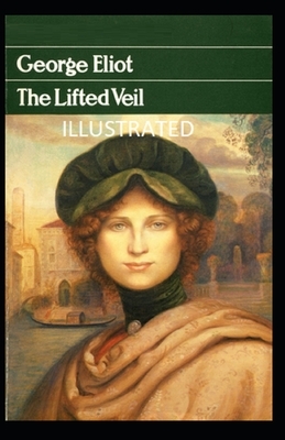The Lifted Veil Illustrated by George Eliot