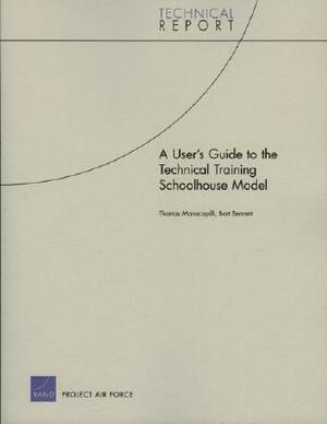 A User's Guide to the Technical Training Schoolhouse Model by Bart Bennett, Thomas Manacapilli