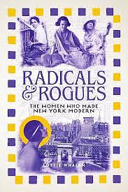 Radicals and Rogues: The Women Who Made New York Modern by Lottie Whalen
