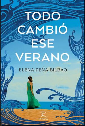 Todo cambió ese verano by Elena Peña Bilbao