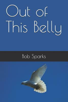 Out of This Belly by Bob Sparks