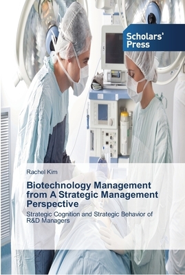 Biotechnology Management from A Strategic Management Perspective by Rachel Kim