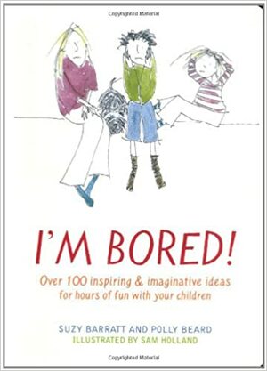 I'm Bored! by Suzy Barratt, Sam Holland, Polly Beard