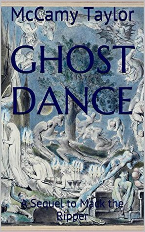 Ghost Dance: A Sequel to Mack the Ripper by McCamy Taylor