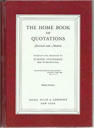 The Home Book of Quotations: Classical & Modern by Burton Egbert Stevenson