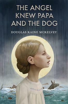 The Angel Knew Papa and the Dog by Zach Franzen, Douglas Kaine McKelvey