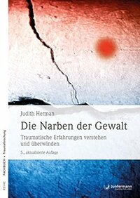 Die Narben der Gewalt: Traumatische Erfahrungen verstehen und überwinden by Renate Weitbrecht, Judith Herman, Verena Koch