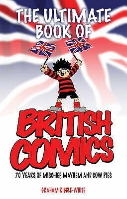 Ultimate Book Of British Comics by Graham Kibble-White