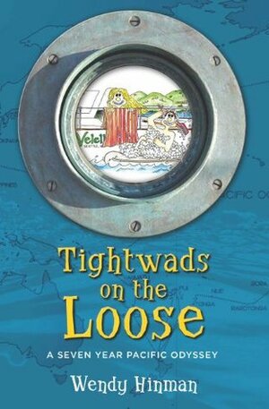 Tightwads on the Loose: A Seven Year Pacific Odyssey by Wendy Hinman