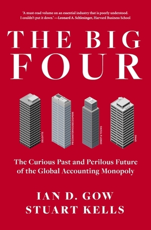 The Big Four: The Curious Past and Perilous Future of the Global Accounting Monopoly by Stuart Kells, Ian D. Gow
