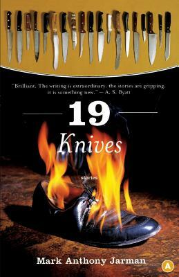 19 Knives: Stories by Mark Anthony Jarman