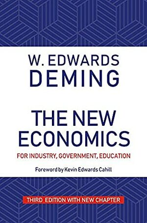 The New Economics for Industry, Government, Education, Third Edition by W. Edwards Deming, Kevin Edwards Cahill