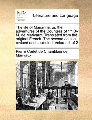 The Life of Marianne: Or, the Adventures of the Countess of *** by M. de Marivaux. Translated from the Original French. the Second Edition, by Marivaux