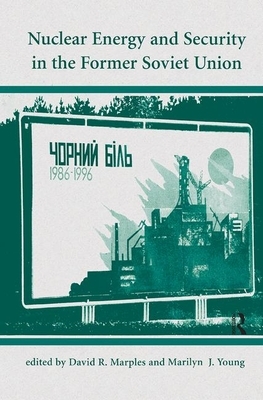 Nuclear Energy and Security in the Former Soviet Union by David R. Marples, Marilyn J. Young