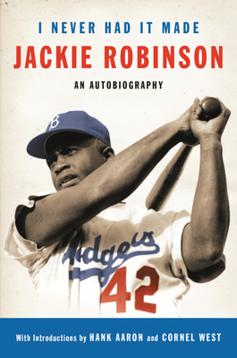 I Never Had It Made: The Autobiography of Jackie Robinson by Alfred Duckett, Jackie Robinson