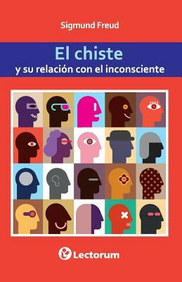 El chiste y su relacion con el inconsciente by Sigmund Freud