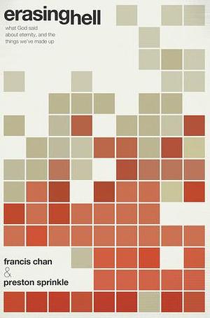 Erasing Hell: What God Said About Eternity, and the Things We've Made Up by Francis Chan, Francis Chan, Preston Sprinkle