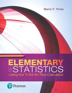 Elementary Statistics Using the Ti-83/84 Plus Calculator Plus Mylab Statistics with Pearson Etext -- 24 Month Access Card Package [With eBook] by Mario Triola